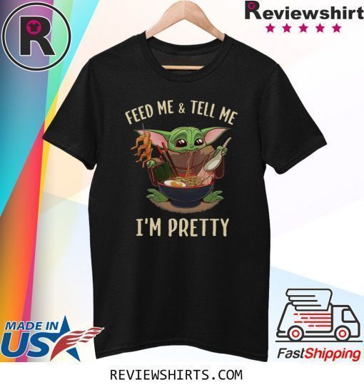 Baby Yoda feed me and tell me I’m pretty best shirt