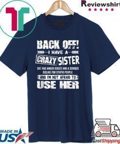 Back Off I Have A Crazy Sister Shirt