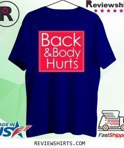 Back and body hurts T-shirt