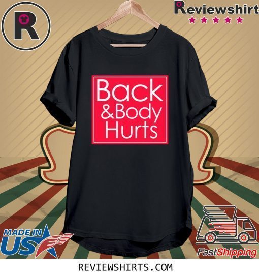 Back and body hurts T-shirt