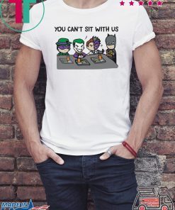 Batman Joker You Can’t Sit With Us shirt