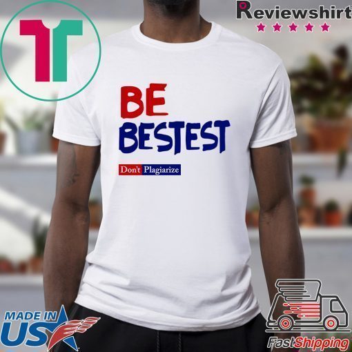 Be Best-est Don't Plagiarize T-Shirt