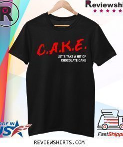 CAKE Let's Take A Hit Of Chocolate Cake T-Shirt