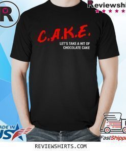 CAKE Let's Take A Hit Of Chocolate Cake T-Shirt
