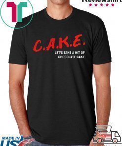 Cake Lets Take A Hit Of Chocolate Cake shirt