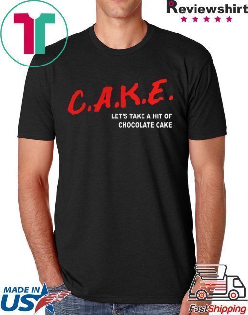 Cake Lets Take A Hit Of Chocolate Cake shirt