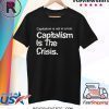 Capitalism Is Not Crisis Hoody Shirt