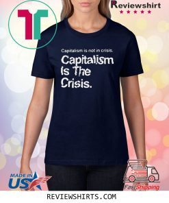 Capitalism Is Not Crisis Hoody Shirt
