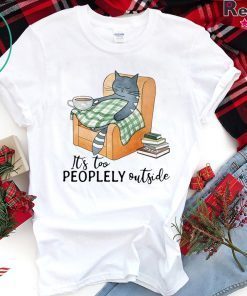 Cat lazy it’s too peoplely outside shirt
