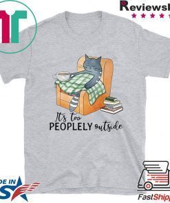 Cat lazy it’s too peoplely outside shirt