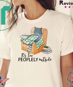 Cat lazy it’s too peoplely outside shirt