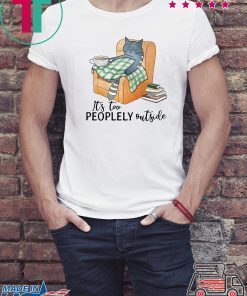 Cat lazy it’s too peoplely outside shirt