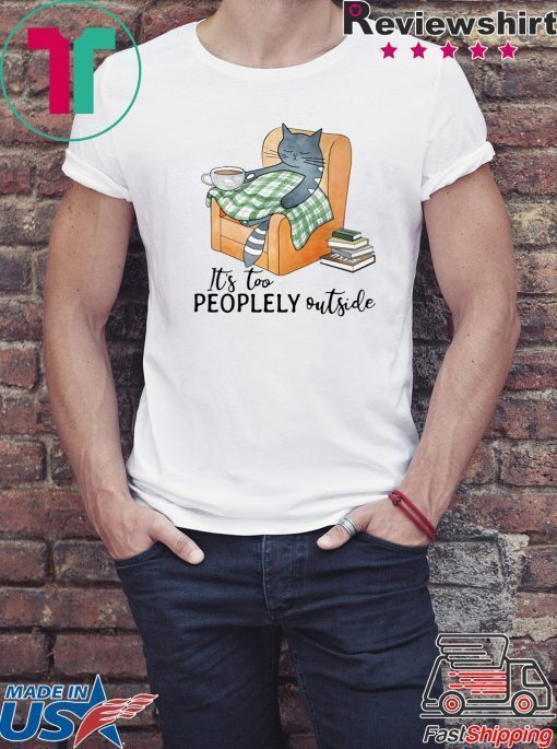 Cat lazy it’s too peoplely outside shirt