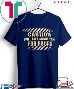 Caution will talk about cars for hours Shirt