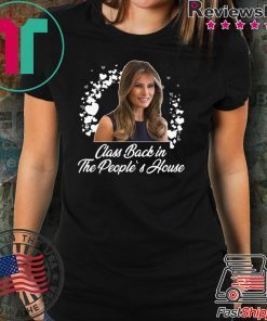 Class back in the people’s house - Melania Trump T-Shirt