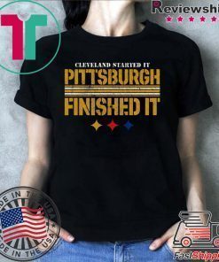 Cleveland Started It PITTSBURGH FINISHED IT Shirt