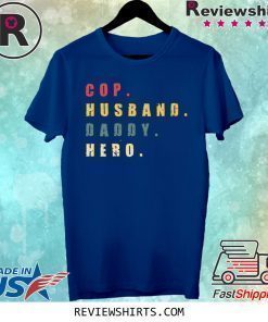 Cop Husband Daddy Hero Shirt