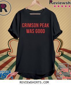 Crimson Peak Was Good Shirt