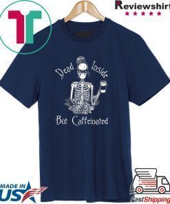 Dead Inside But Caffeinated Shirt
