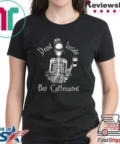 Dead Inside But Caffeinated Shirt