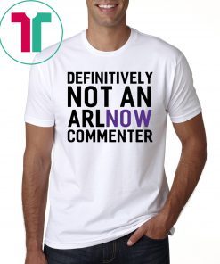 Definitely Not an ARLnow Commenter T-Shirt