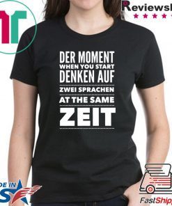 Der Moment When You Start Denken Auf Zwei Sprachen At The same zeit Shirt