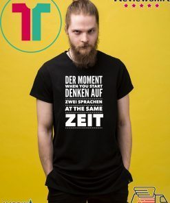 Der Moment When You Start Denken Auf Zwei Sprachen At The same zeit Shirt