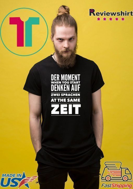 Der Moment When You Start Denken Auf Zwei Sprachen At The same zeit Shirt