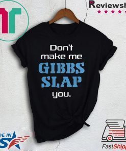 Dont Make Me Gibbs Slap You shirt