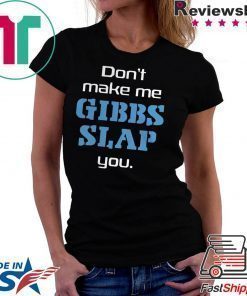 Dont Make Me Gibbs Slap You shirt