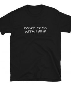 Don't Mess With Mama Shirt Nancy Pelosi Tee Shirt