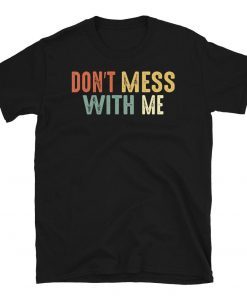 Don't Mess With Me Nancy Pelosi Tee Shirts