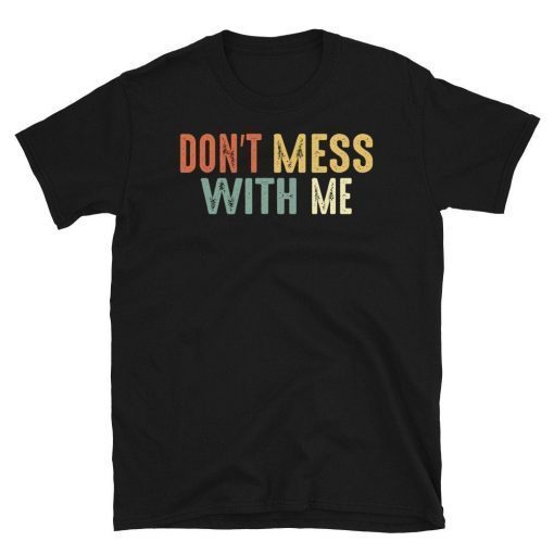 Don't Mess With Me Nancy Pelosi Tee Shirts