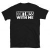 Don't Mess With Me Nancy Pelosi T-Shirt
