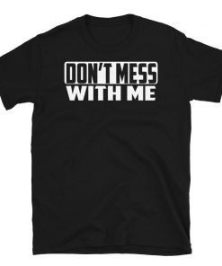 Don't Mess With Me Nancy Pelosi T-Shirt