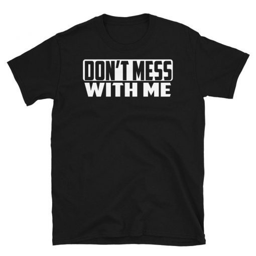 Don't Mess With Me Nancy Pelosi T-Shirt