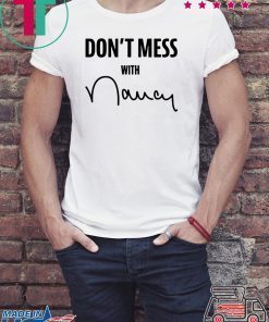 Don't Mess With Me Nancy Pelosi T-Shirts