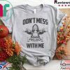 Don't Mess With Me Tee Shirts