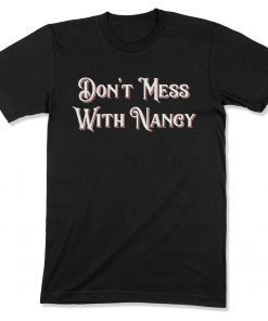 Don't Mess With Me Shirt, Don't Mess With Nancy Shirt