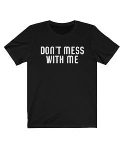 Don't Mess With Tee Shirts