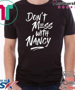 Don't Mess With Nancy - Nancy Pelosi Quote - Impeachment T-Shirt