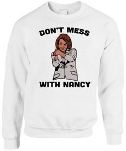 Don't Mess With Nancy Pelosi Elections Campaign T Shirt