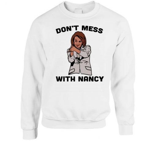 Don't Mess With Nancy Pelosi Elections Campaign T Shirt