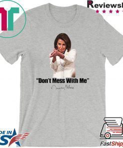 Don't Mess With Nancy Pelosi Meme Impeach 45 Humor Quote Sweatshirt