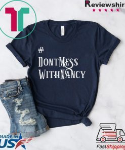 Don't Mess With Nancy Pelosi Speaker of the House Hashtag T-Shirt