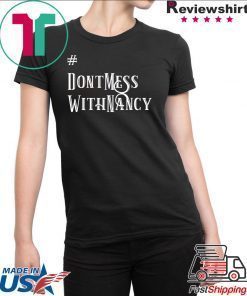 Don't Mess With Nancy Pelosi Speaker of the House Hashtag T-Shirt