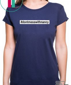 Don't Mess With Nancy Pelosi Speaker of the House T-Shirt