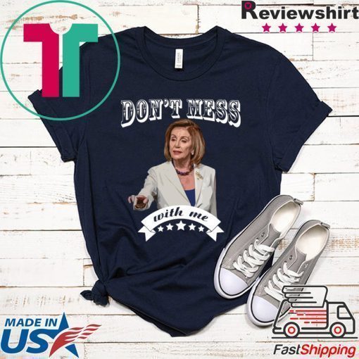 Don't Mess With Nancy Pelosi Sweatshirt