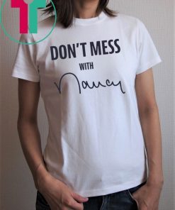 Don't Mess With Nancy Pelosi T-Shirt