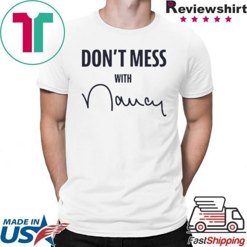 Don't Mess With Nancy Pelosi T-Shirt